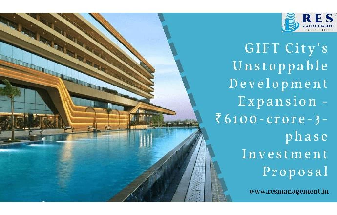 GIFT City’s Unstoppable Development Expansion - ₹6100-crore-3-phase Investment Proposal